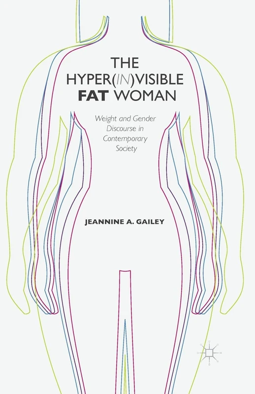 The Hyper(in)visible Fat Woman: Weight and Gender Discourse in Contemporary Society