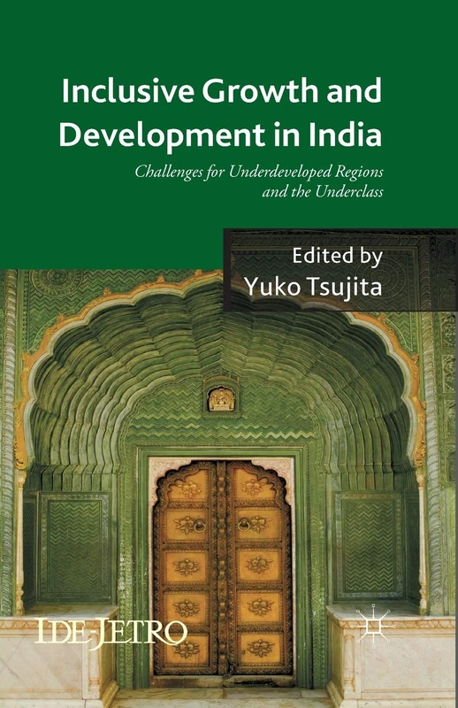 Inclusive Growth and Development in India: Challenges for Underdeveloped Regions and the Underclass (IDE-JETRO Series)