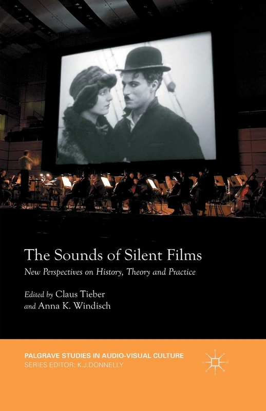 The Sounds of Silent Films: New Perspectives on History, Theory and Practice (Palgrave Studies in Audio-Visual Culture)