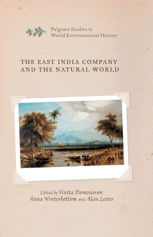 The East India Company and the Natural World (Palgrave Studies in World Environmental History)