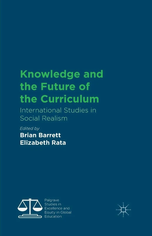 Knowledge and the Future of the Curriculum: International Studies in Social Realism (Palgrave Studies in Excellence and Equity in Global Education)