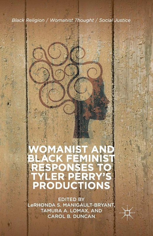 Womanist and Black Feminist Responses to Tyler Perry’s Productions (Black Religion/Womanist Thought/Social Justice)