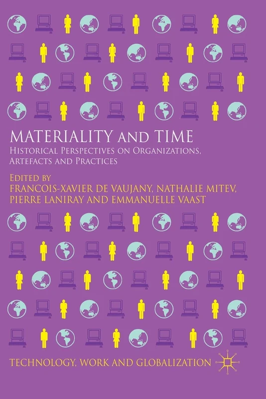 Materiality and Time: Historical Perspectives on Organizations, Artefacts and Practices (Technology, Work and Globalization)