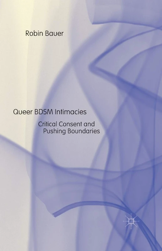 Queer BDSM Intimacies: Critical Consent and Pushing Boundaries