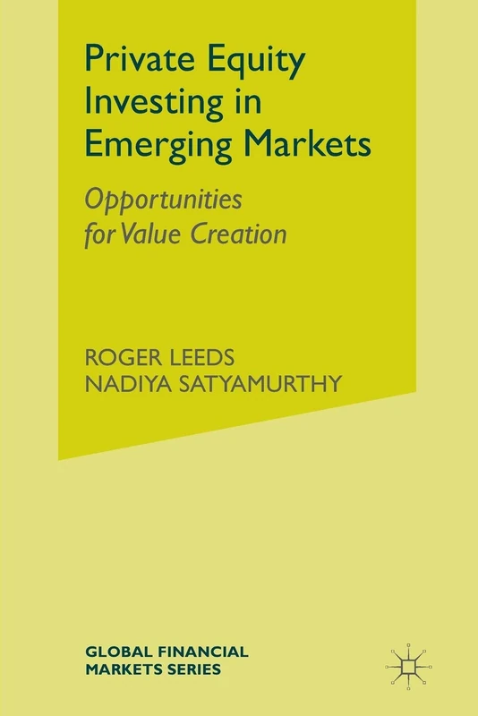 Private Equity Investing in Emerging Markets: Opportunities for Value Creation (Global Financial Markets)