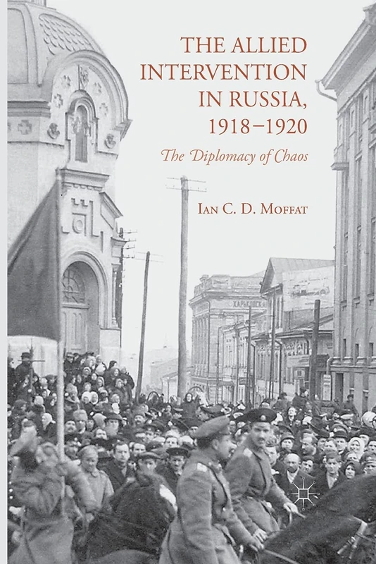 The Allied Intervention in Russia, 1918-1920: The Diplomacy of Chaos - Image 1