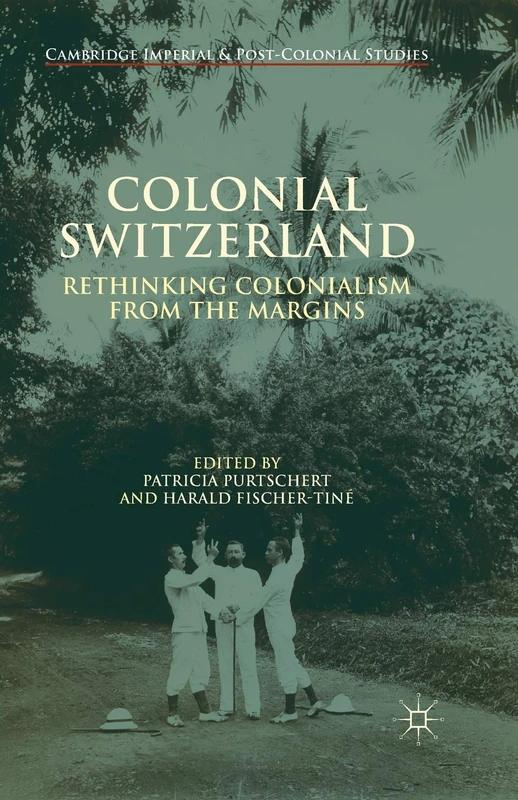 Colonial Switzerland: Rethinking Colonialism from the Margins (Cambridge Imperial and Post-Colonial Studies) - Image 1