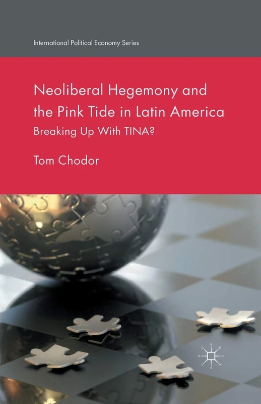 Neoliberal Hegemony and the Pink Tide in Latin America: Breaking Up With TINA? (International Political Economy Series) - Image 1