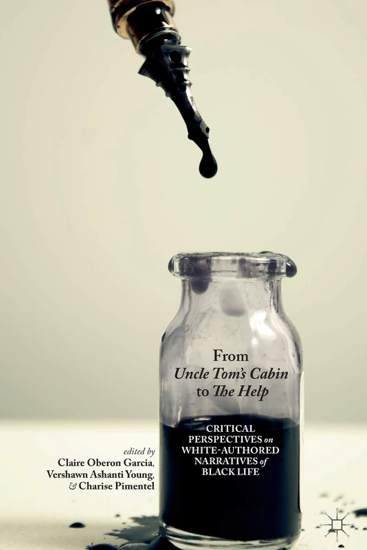 From Uncle Tom's Cabin to The Help: Critical Perspectives on White-Authored Narratives of Black Life
