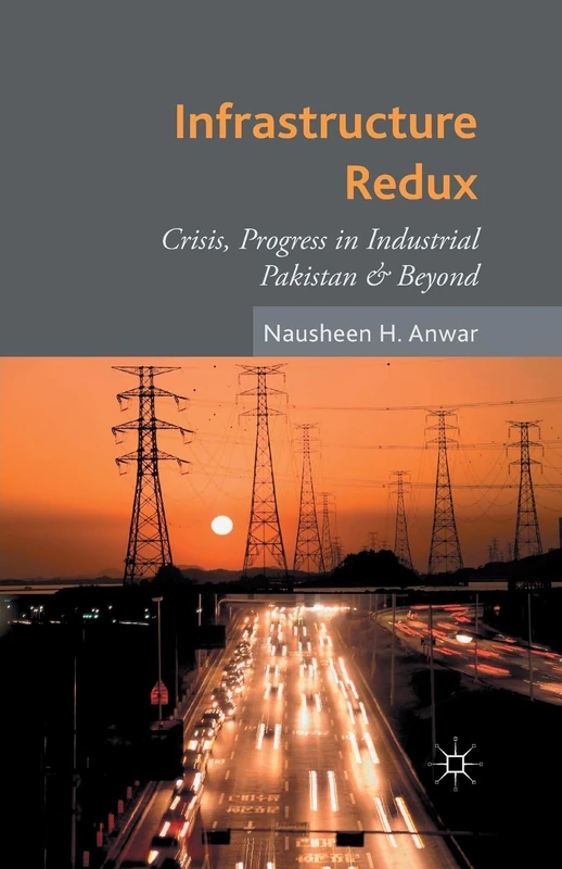 Infrastructure Redux: Crisis, Progress in Industrial Pakistan & Beyond