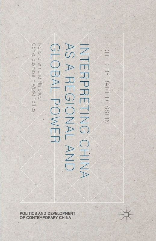 Interpreting China as a Regional and Global Power: Nationalism and Historical Consciousness in World Politics (Politics and Development of Contemporary China)