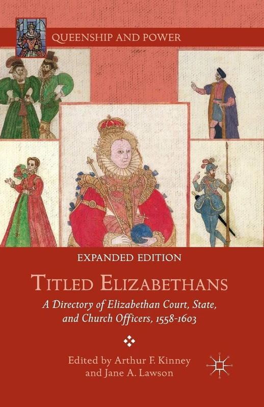 Titled Elizabethans: A Directory of Elizabethan Court, State, and Church Officers, 1558–1603 (Queenship and Power)