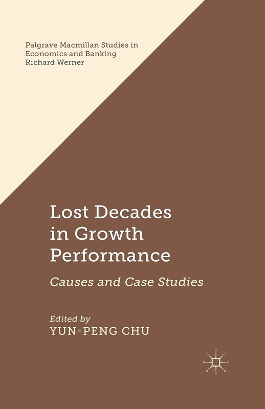 Lost Decades in Growth Performance: Causes and Case Studies (Palgrave Macmillan Studies in Economics and Banking)