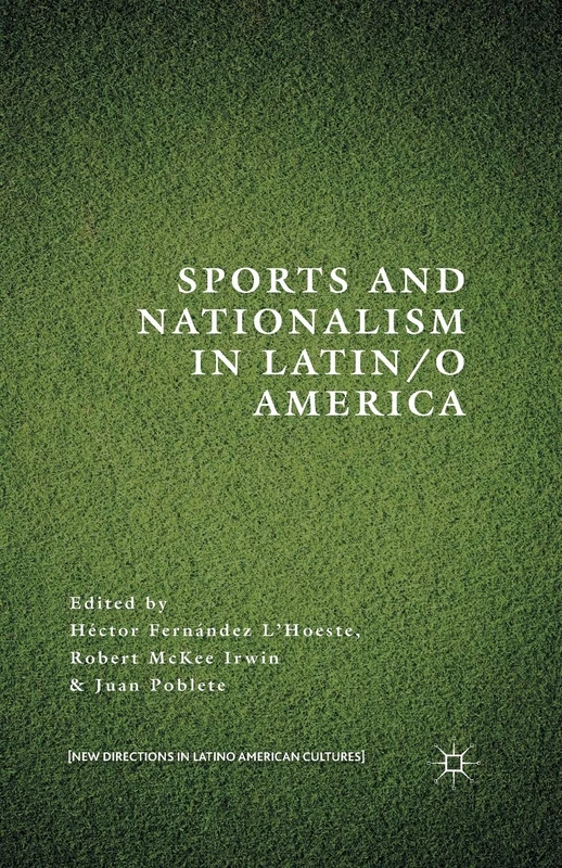 Sports and Nationalism in Latin / o America (New Directions in Latino American Cultures)
