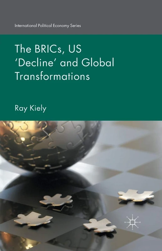 The BRICs, US ‘Decline’ and Global Transformations (International Political Economy Series)