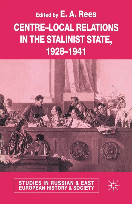 Centre-Local Relations in the Stalinist State, 1928-1941 (Studies in Russian and East European History and Society)
