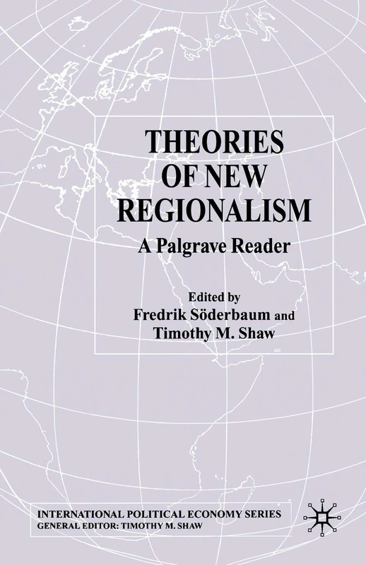 Theories of New Regionalism: A Palgrave Macmillan Reader (International Political Economy Series)