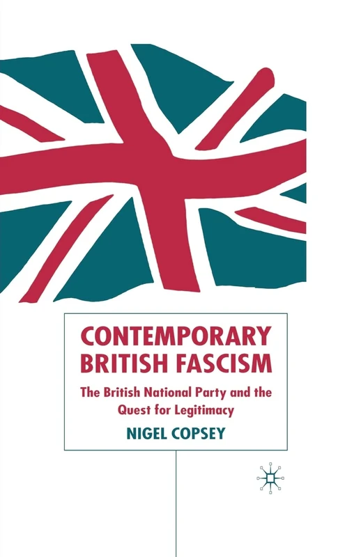 Contemporary British Fascism: The British National Party and the Quest for Legitimacy