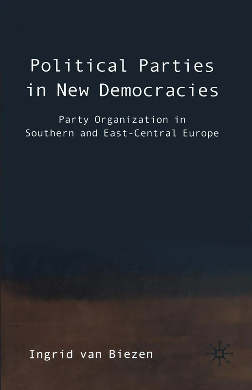 Political Parties in New Democracies: Party Organization in Southern and East-Central Europe