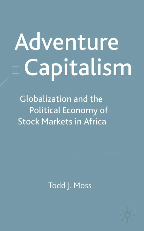 Adventure Capitalism: Globalization and the Political Economy of Stock Markets in Africa