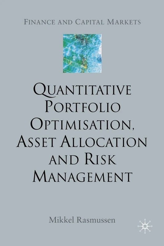 Quantitative Portfolio Optimisation, Asset Allocation and Risk Management: A Practical Guide to Implementing Quantitative Investment Theory (Finance and Capital Markets Series)