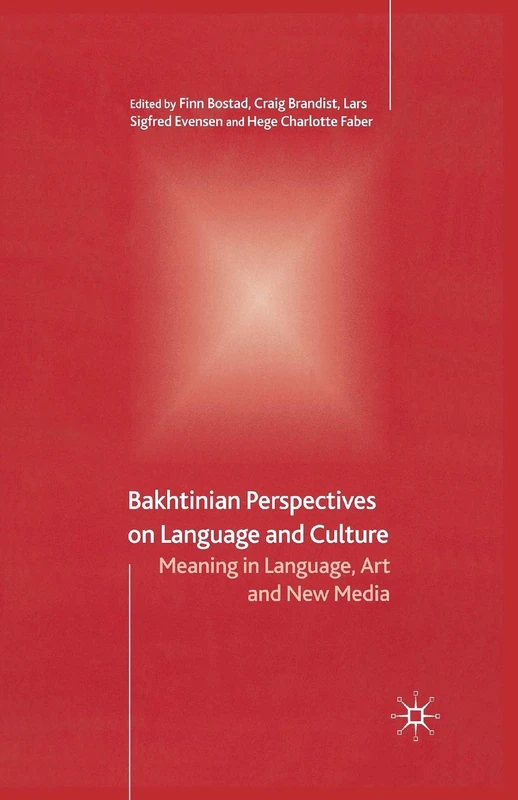 Bakhtinian Perspectives on Language and Culture: Meaning in Language, Art and New Media