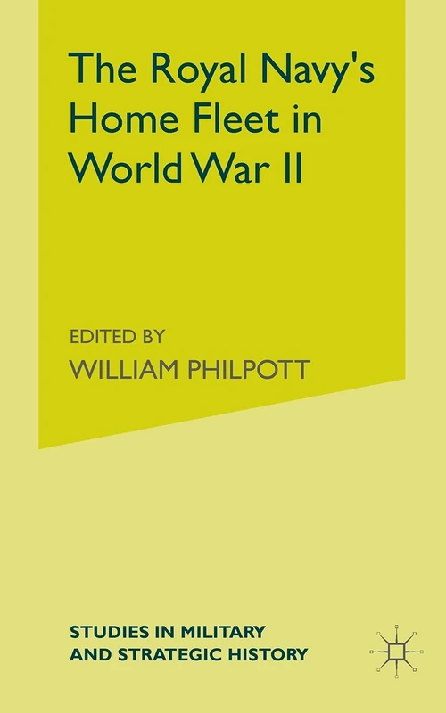 The Royal Navy's Home Fleet in World War 2 (Studies in Military and Strategic History)