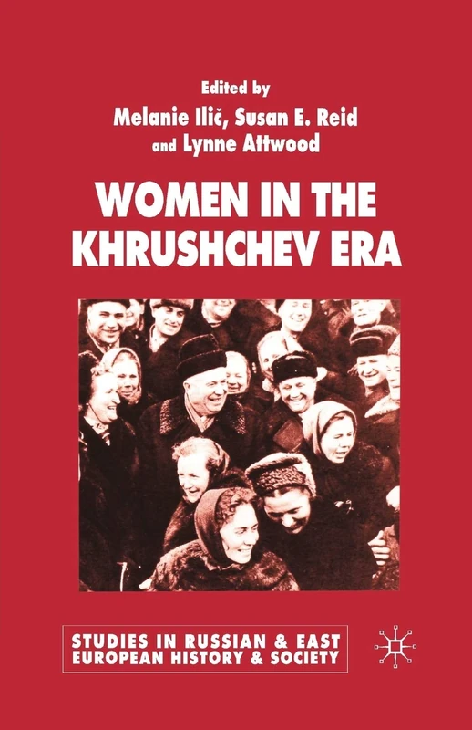Women in the Khrushchev Era (Studies in Russian and East European History and Society)
