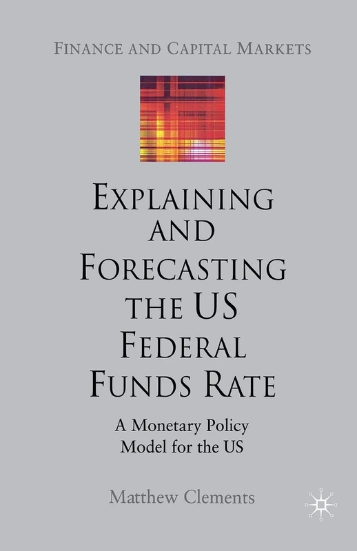 Explaining and Forecasting the US Federal Funds Rate: A Monetary Policy Model for the US (Finance and Capital Markets Series) - Image 1