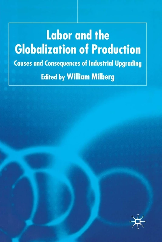 Labor and the Globalization of Production: Causes and Consequences of Industrial Upgrading