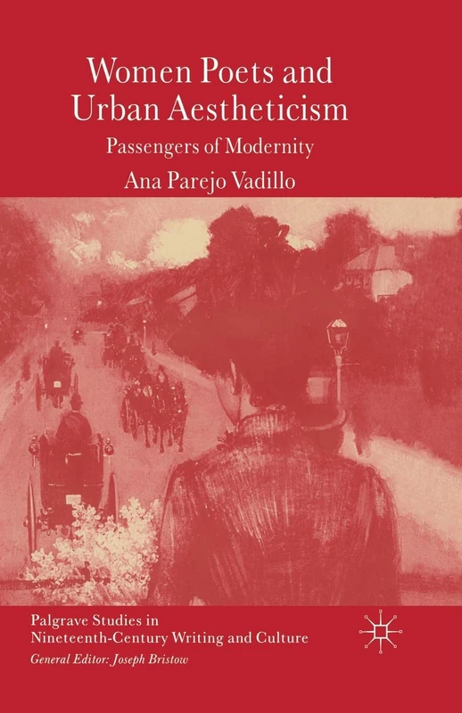 Women Poets and Urban Aestheticism: Passengers of Modernity (Palgrave Studies in Nineteenth-Century Writing and Culture)
