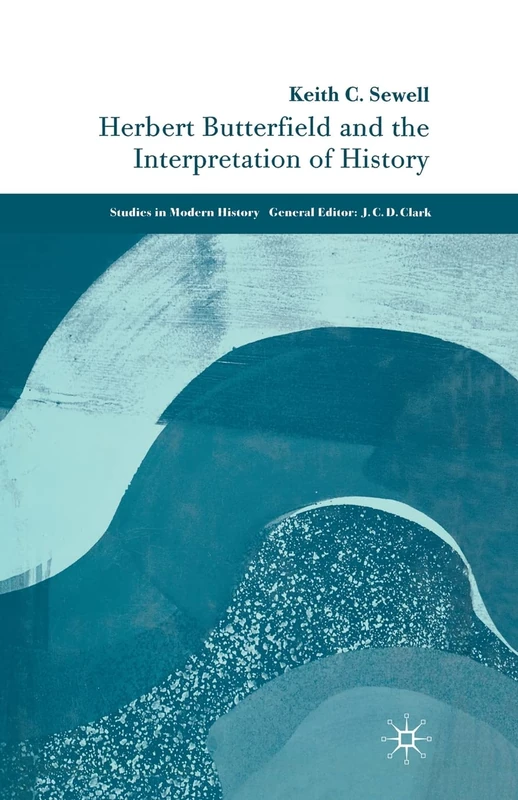 Herbert Butterfield and the Interpretation of History (Studies in Modern History)