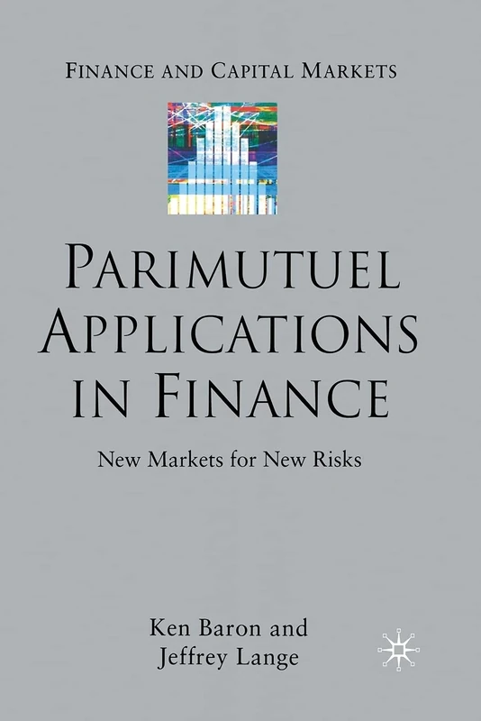 Parimutuel Applications In Finance: New Markets for New Risks (Finance and Capital Markets Series)