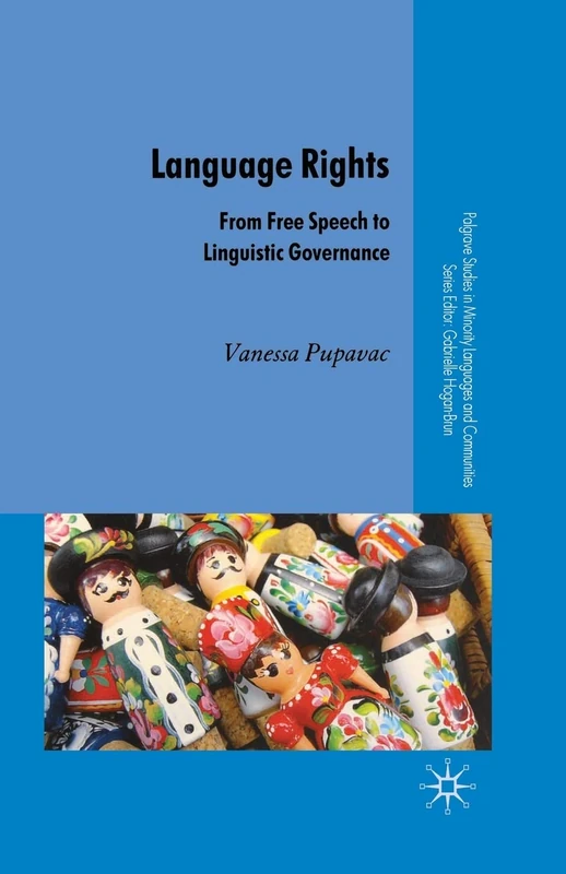 Language Rights: From Free Speech to Linguistic Governance (Palgrave Studies in Minority Languages and Communities)