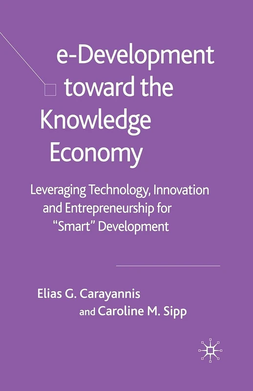 e-Development Toward the Knowledge Economy: Leveraging Technology, Innovation and Entrepreneurship for "Smart" Development