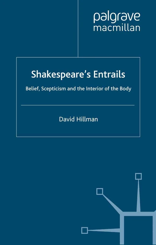 Shakespeare’s Entrails: Belief, Scepticism and the Interior of the Body (Palgrave Shakespeare Studies)