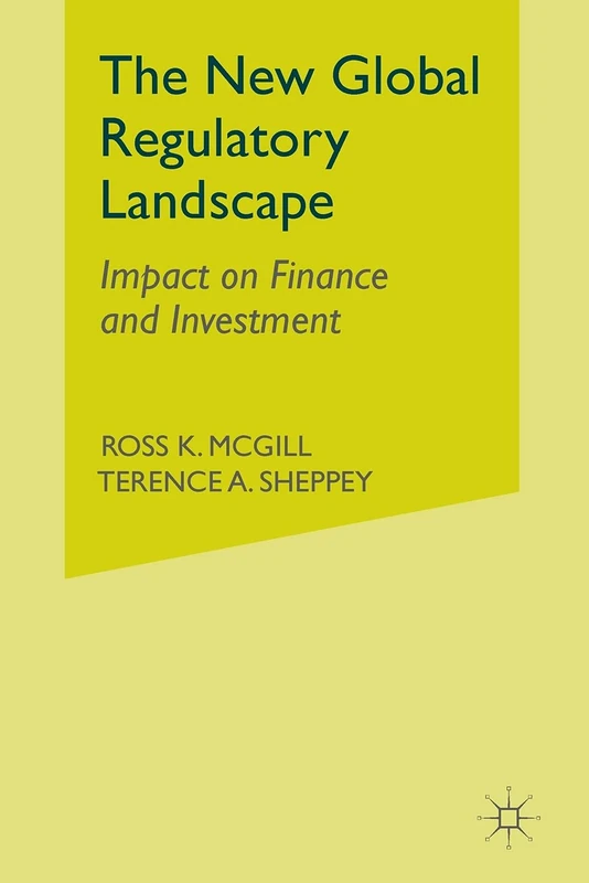 The New Global Regulatory Landscape: Impact on Finance and Investment (Finance and Capital Markets Series)