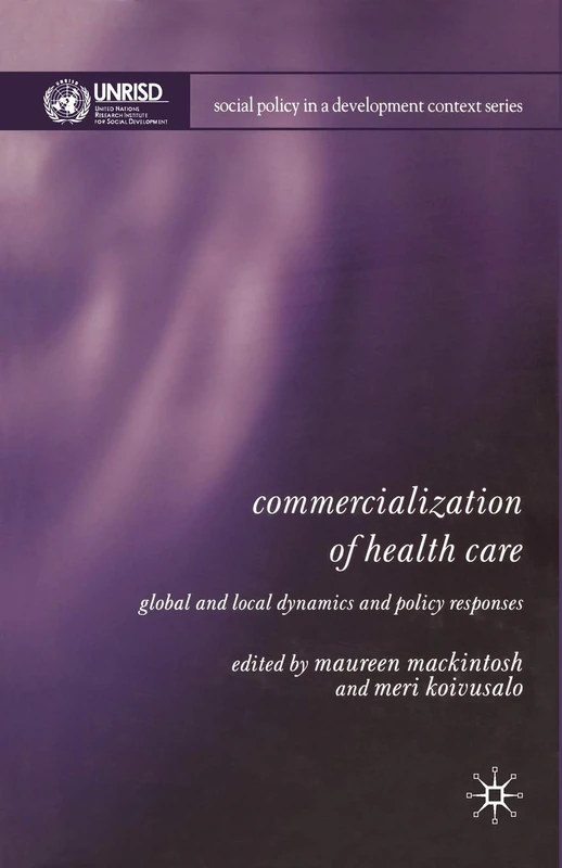 Commercialization of Health Care: Global and Local Dynamics and Policy Responses (Social Policy in a Development Context)