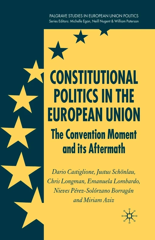 Constitutional Politics in the European Union: The Convention Moment and its Aftermath (Palgrave Studies in European Union Politics)