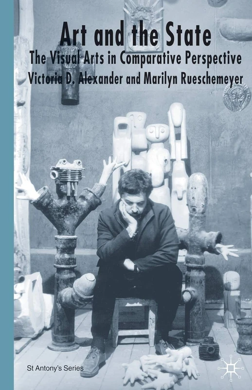 Art and the State: The Visual Arts in Comparative Perspective (St Antony's Series)