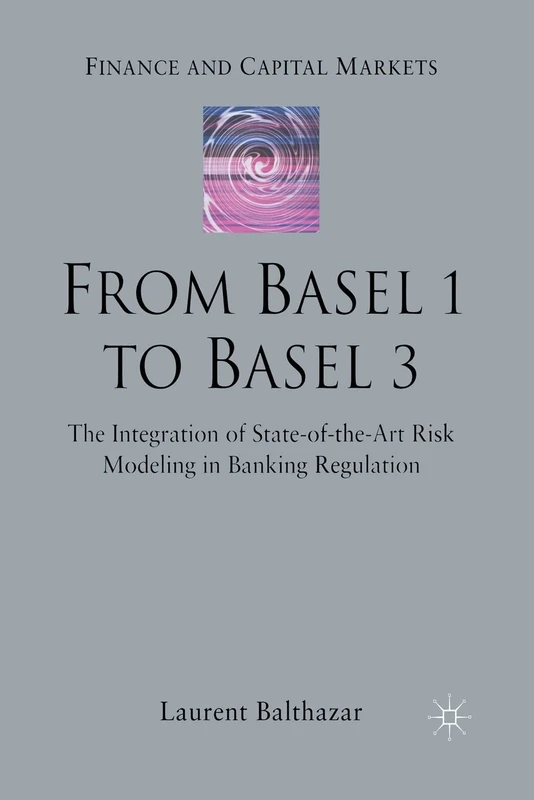 From Basel 1 to Basel 3: The Integration of State of the Art Risk Modelling in Banking Regulation (Finance and Capital Markets Series)