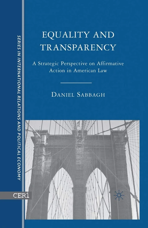 Equality and Transparency: A Strategic Perspective on Affirmative Action in American Law (The Sciences Po Series in International Relations and Political Economy)
