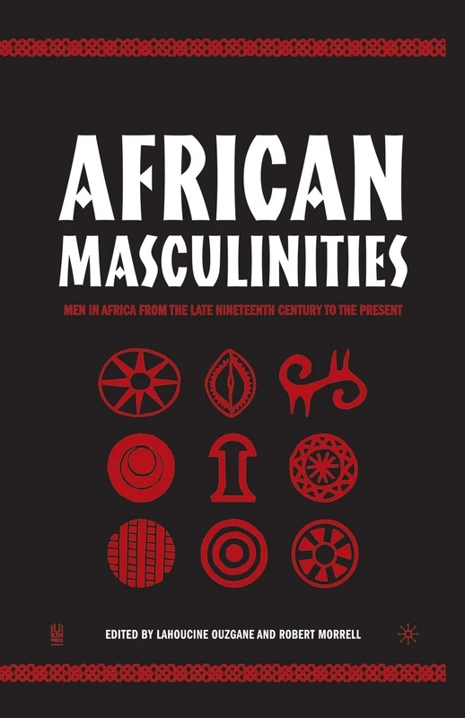 African Masculinities: Men in Africa from the Late Nineteenth Century to the Present