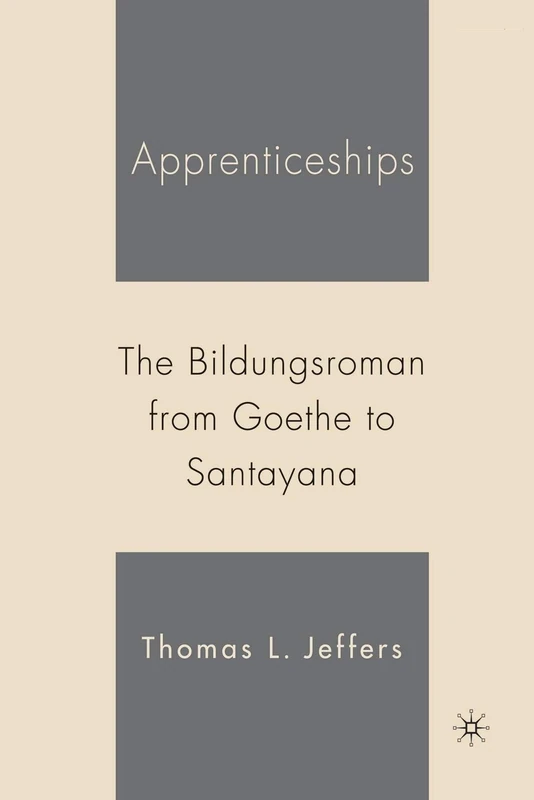 Apprenticeships: The Bildungsroman from Goethe to Santayana