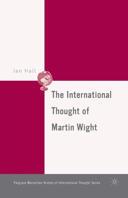 The International Thought of Martin Wight (The Palgrave Macmillan History of International Thought)