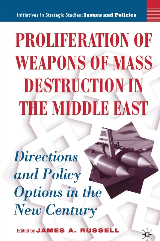 Proliferation of Weapons of Mass Destruction in the Middle East: Directions and Policy Options in the New Century (Initiatives in Strategic Studies: Issues and Policies)