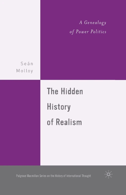 The Hidden History of Realism: A Genealogy of Power Politics (The Palgrave Macmillan History of International Thought)