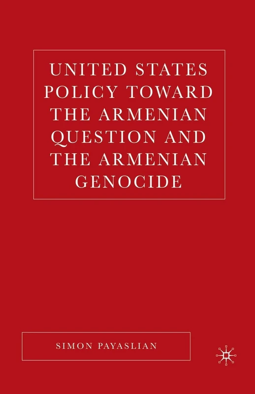 United States Policy Toward the Armenian Question and the Armenian Genocide