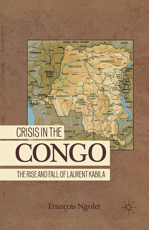 Crisis in the Congo: The Rise and Fall of Laurent Kabila