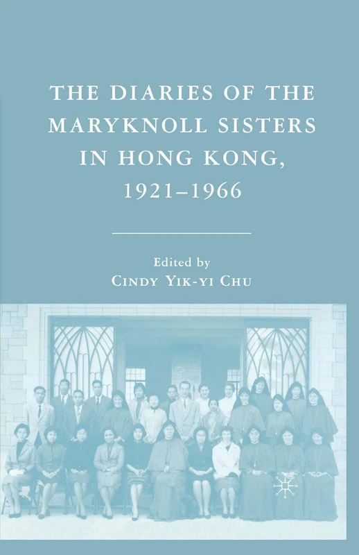 The Diaries of the Maryknoll Sisters in Hong Kong, 1921–1966